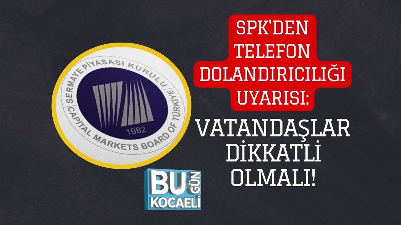 SPK'DEN TELEFON DOLANDIRICILIĞI UYARISI: VATANDAŞLAR DİKKATLİ OLMALI!