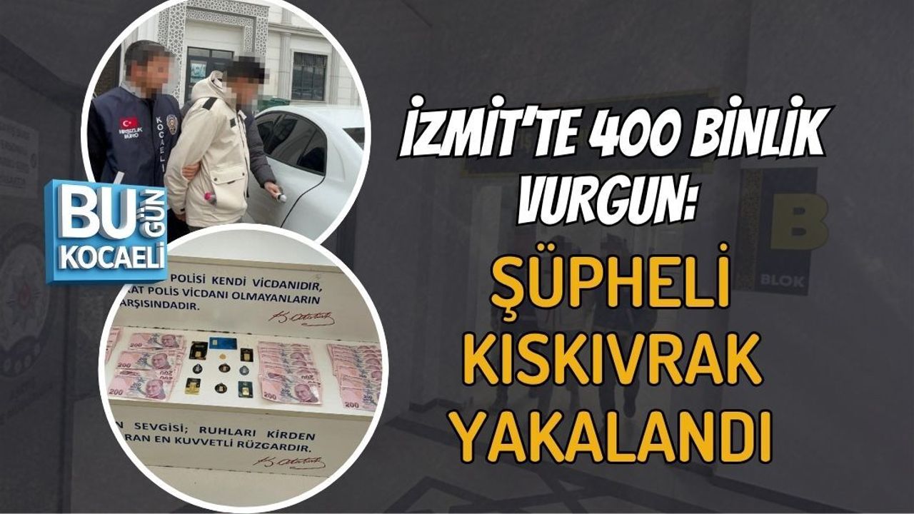 İZMİT’TE 400 BİNLİK VURGUN: ŞÜPHELİ KISKIVRAK YAKALANDI