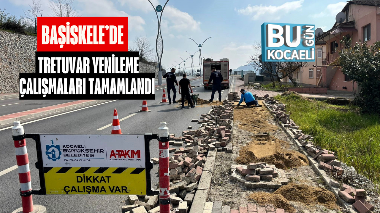 BAŞİSKELE’DE TRETUVAR YENİLEME ÇALIŞMALARI TAMAMLANDI