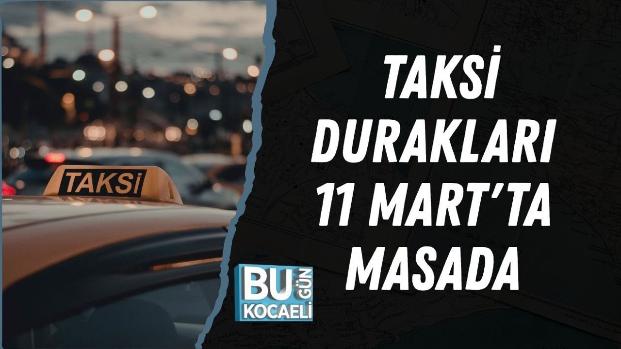 TAKSİ DURAKLARI 11 MART'TA MASADA