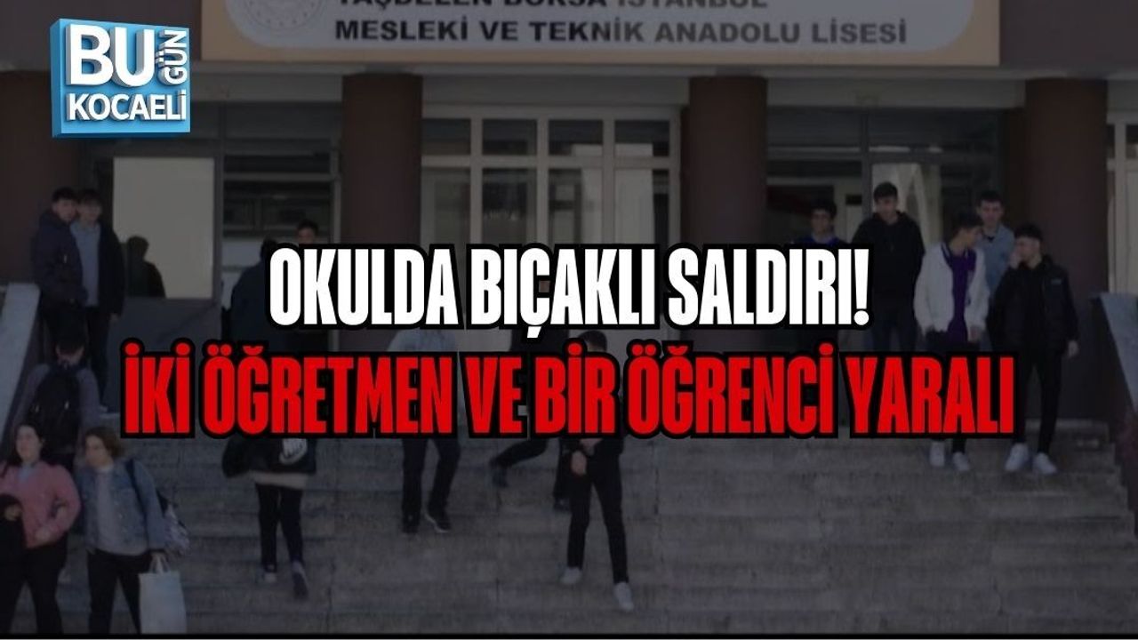 OKULDA BIÇAKLI SALDIRI: İKİ ÖĞRETMEN VE BİR ÖĞRENCİ YARALI