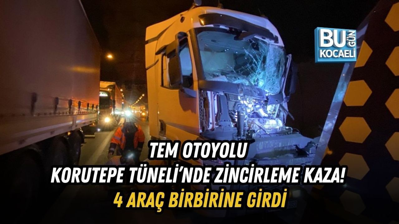TEM OTOYOLU KORUTEPE TÜNELİ’NDE ZİNCİRLEME KAZA! 4 ARAÇ BİRBİRİNE GİRDİ