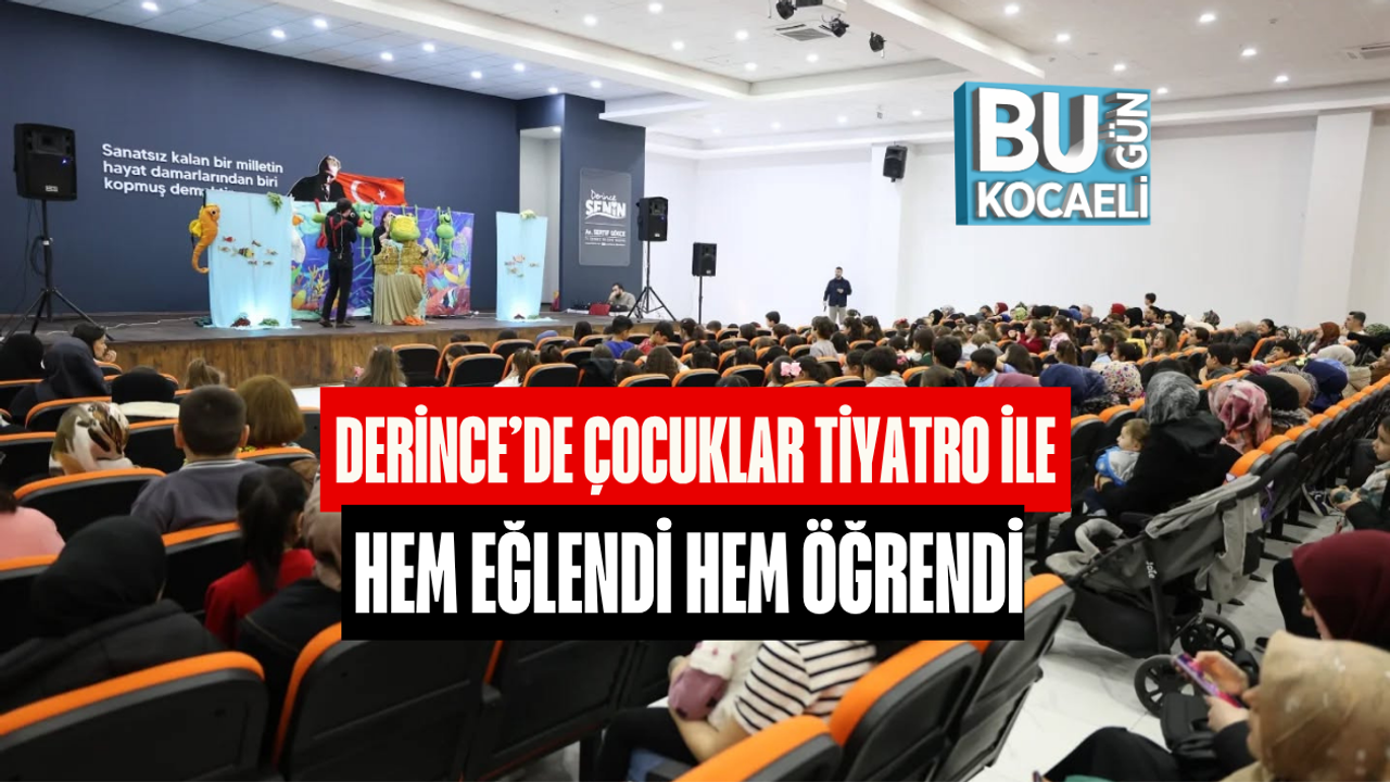 DERİNCE’DE ÇOCUKLAR TİYATRO İLE HEM EĞLENDİ HEM ÖĞRENDİ