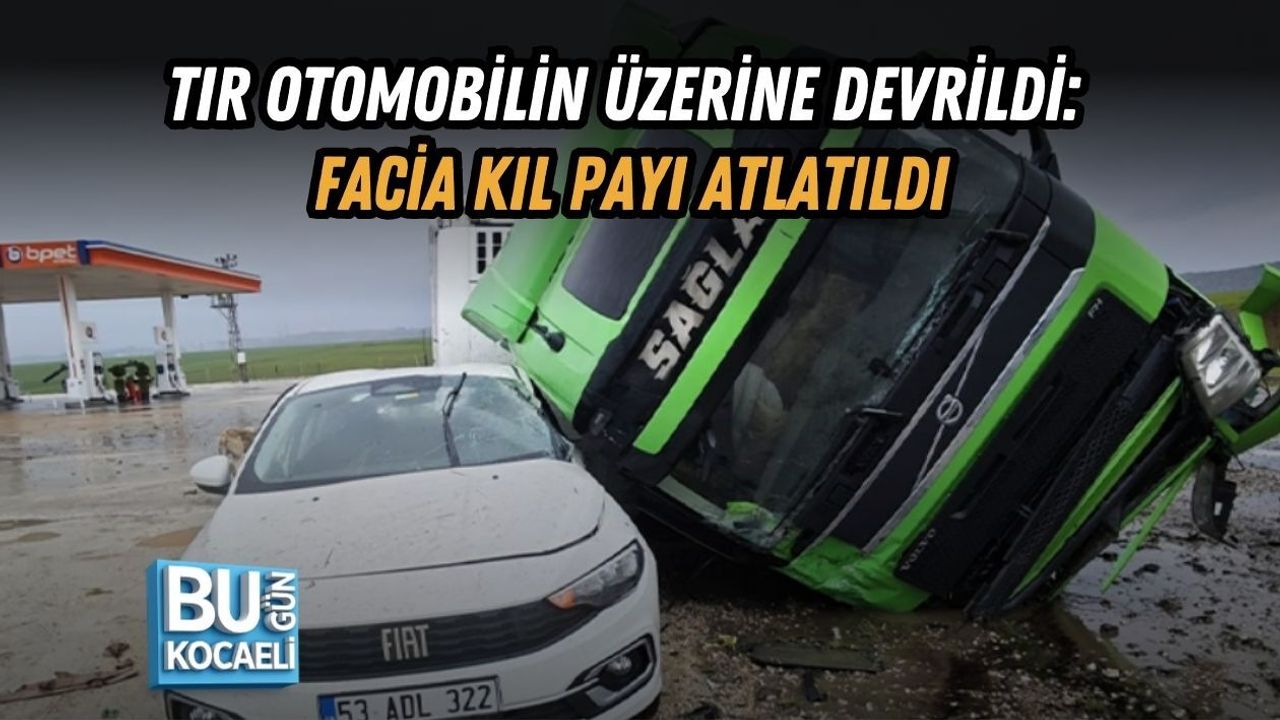 TIR OTOMOBİLİN ÜZERİNE DEVRİLDİ: FACİA KIL PAYI ATLATILDI