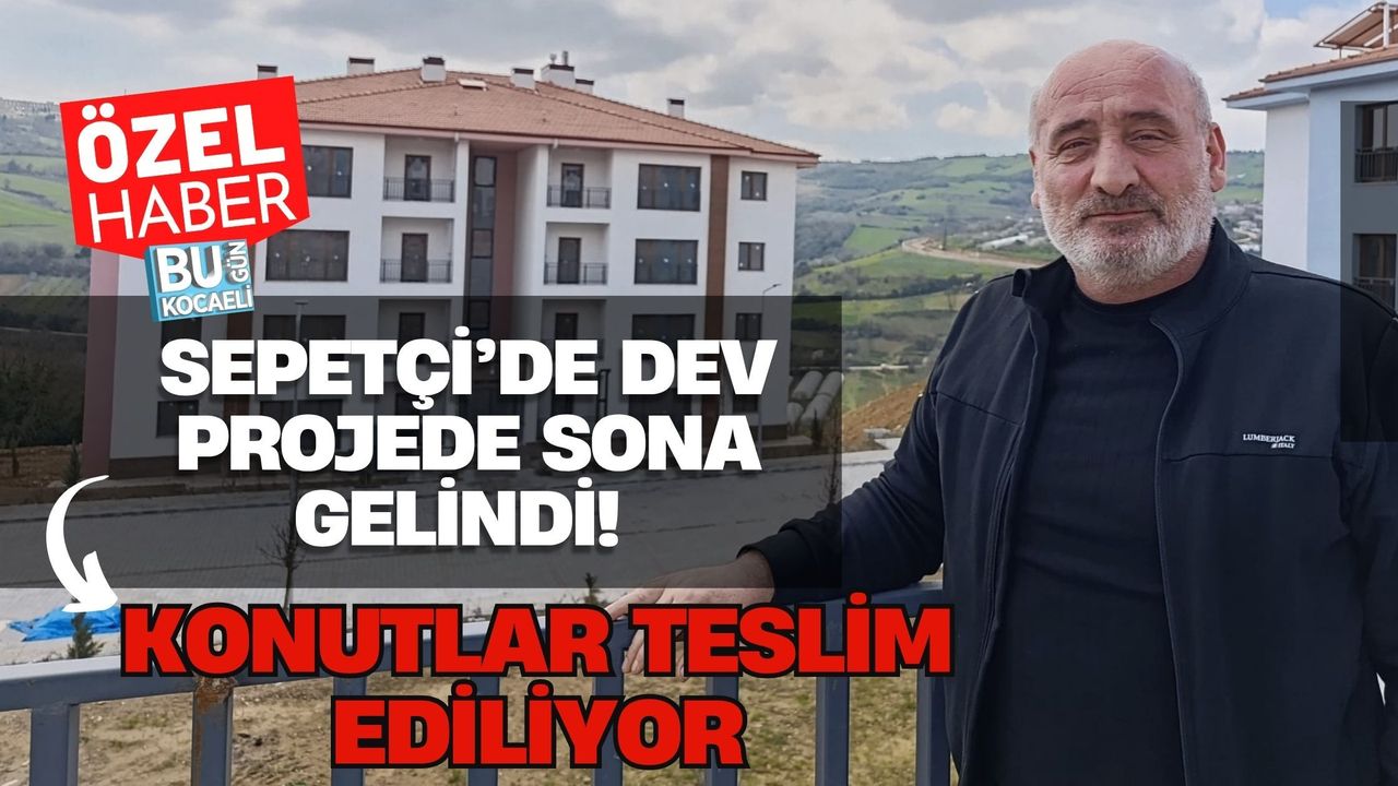 SEPETÇİ’DE DEV PROJEDE SONA GELİNDİ! KONUTLAR TESLİM EDİLİYOR