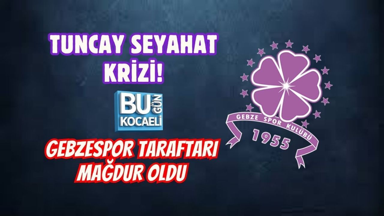 TUNCAY SEYAHAT KRİZİ! GEBZESPOR TARAFTARI MAĞDUR OLDU