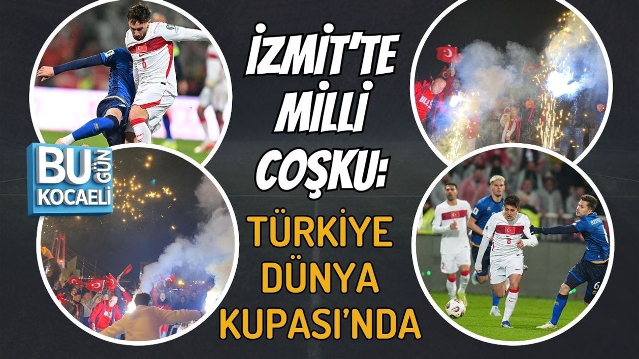 İZMİT’TE MİLLİ COŞKU: TÜRKİYE DÜNYA KUPASI’NDA