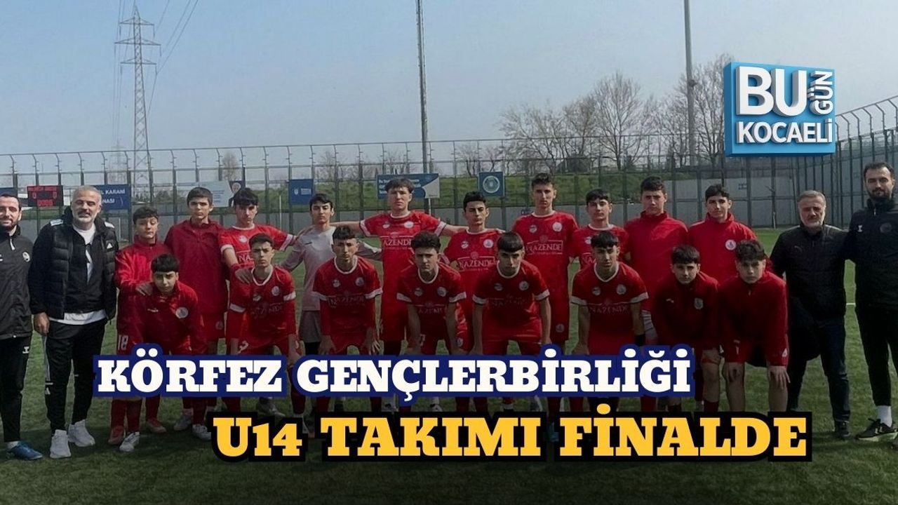 KÖRFEZ GENÇLERBİRLİĞİ U14 TAKIMI FİNALDE
