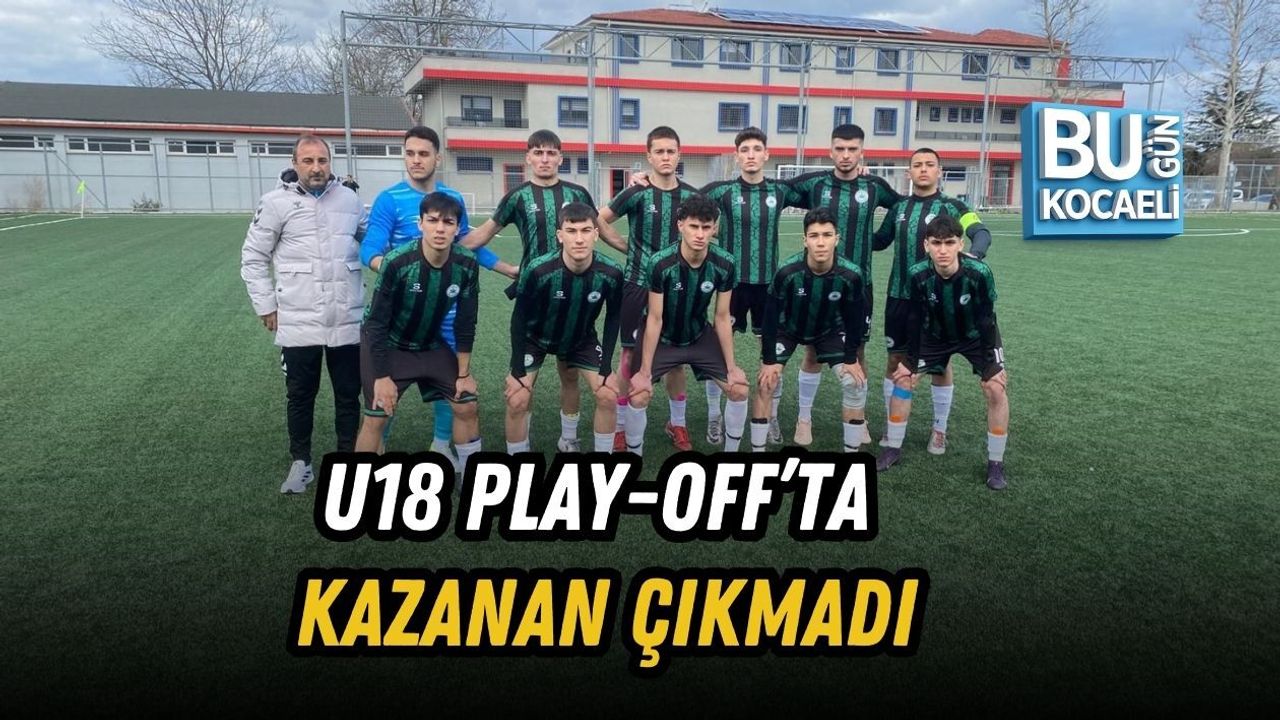 U18 PLAY-OFF’TA KAZANAN ÇIKMADI