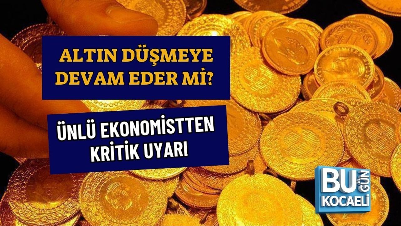 ALTIN DÜŞMEYE DEVAM EDER Mİ? ÜNLÜ EKONOMİSTTEN KRİTİK UYARI