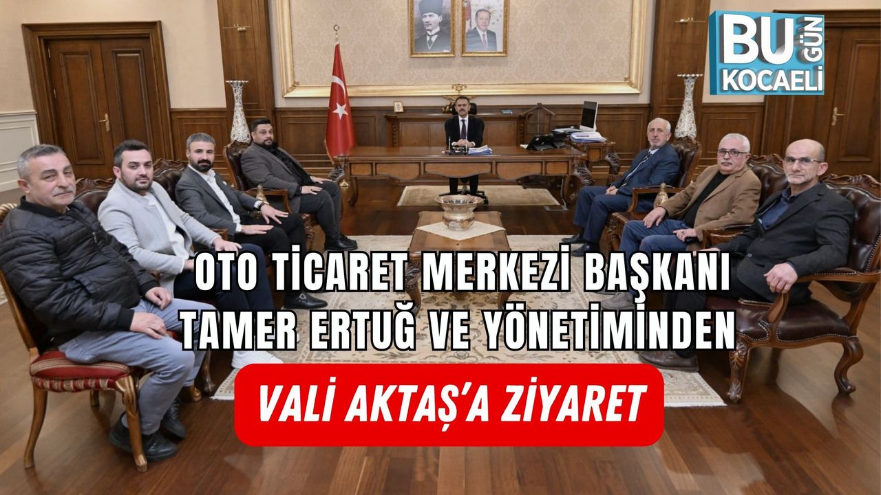 OTO TİCARET MERKEZİ BAŞKANI TAMER ERTUĞ VE YÖNETİMİNDEN VALİ AKTAŞ’A ZİYARET