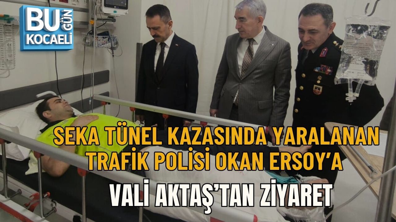 SEKA TÜNEL KAZASINDA YARALANAN TRAFİK POLİSİ OKAN ERSOY’A VALİ AKTAŞ’TAN ZİYARET