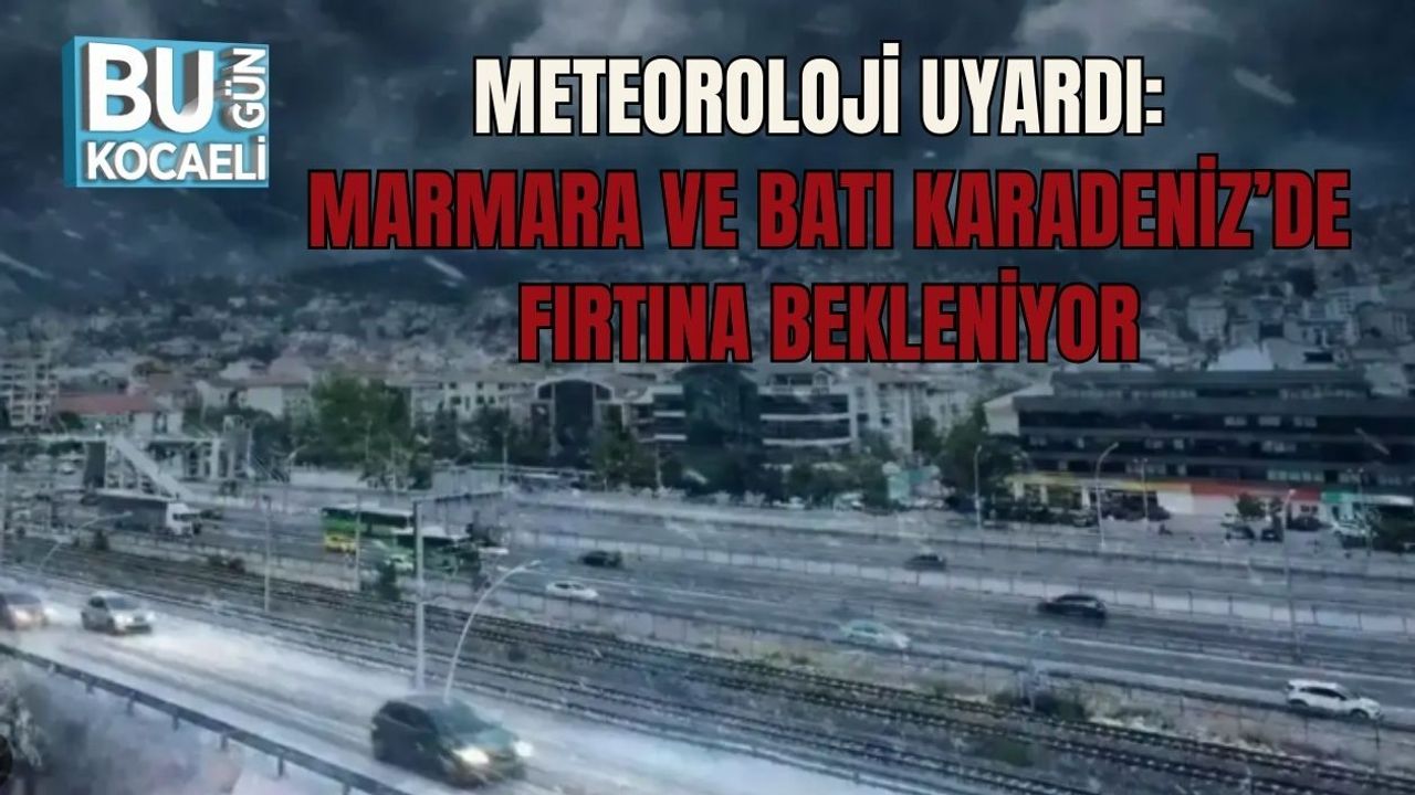 METEOROLOJİ UYARDI: MARMARA VE BATI KARADENİZ’DE FIRTINA BEKLENİYOR