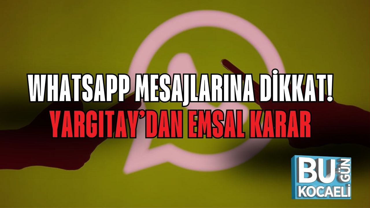 WHATSAPP MESAJLARINA DİKKAT! YARGITAY’DAN EMSAL KARAR