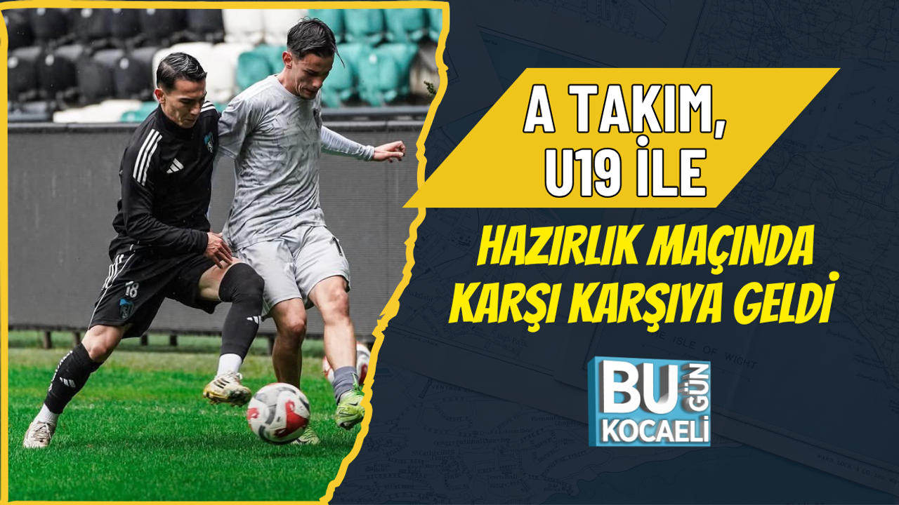 A TAKIM, U19 İLE HAZIRLIK MAÇINDA KARŞI KARŞIYA GELDİ