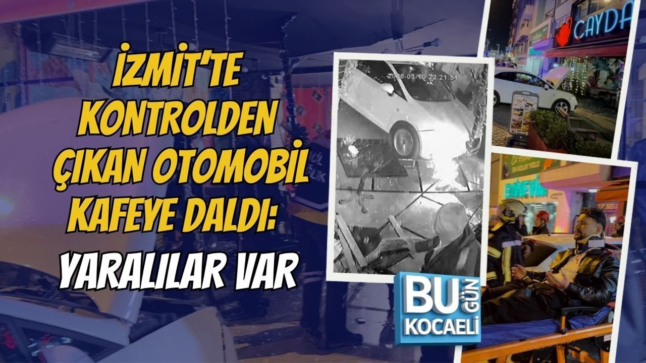 İZMİT’TE KONTROLDEN ÇIKAN OTOMOBİL KAFEYE DALDI: YARALILAR VAR
