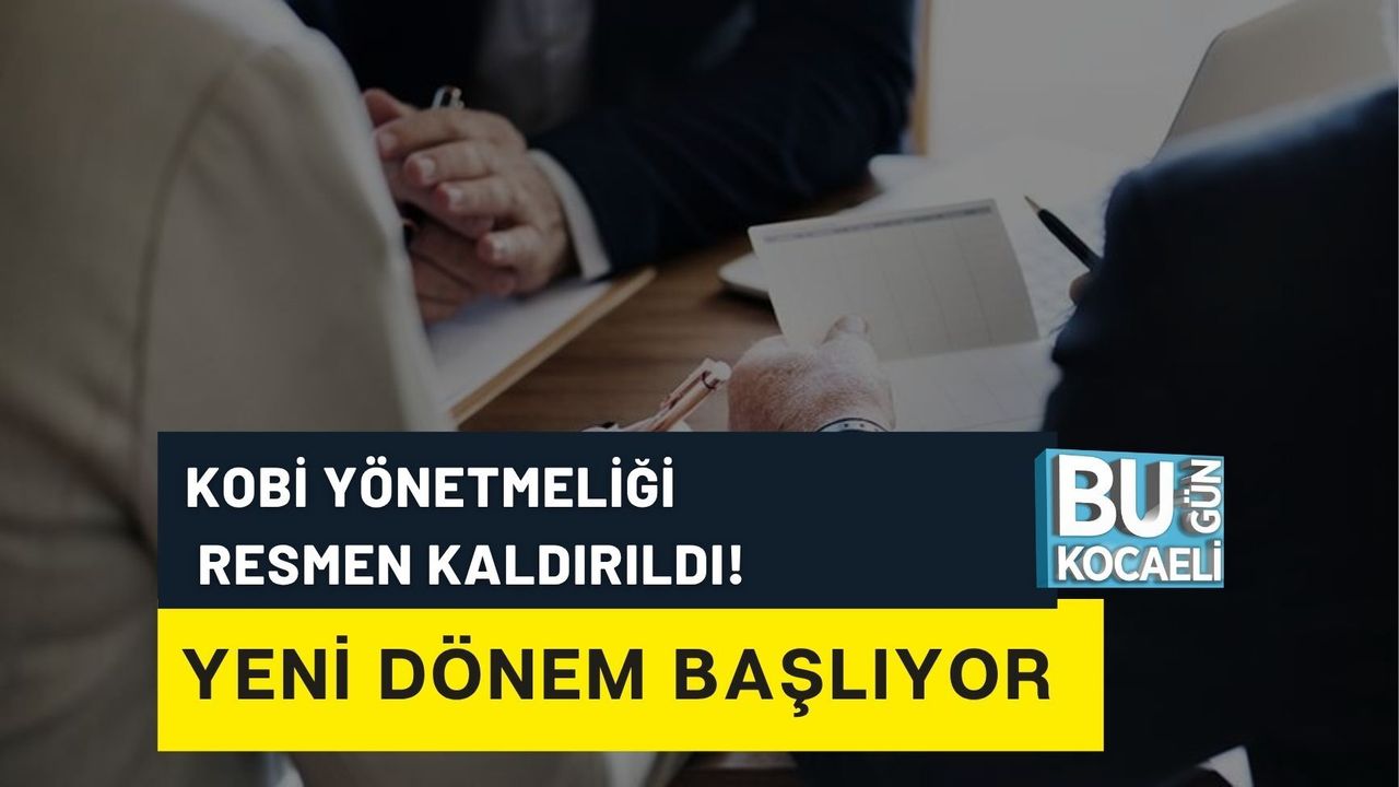 KOBİ YÖNETMELİĞİ RESMEN KALDIRILDI! YENİ DÖNEM BAŞLIYOR