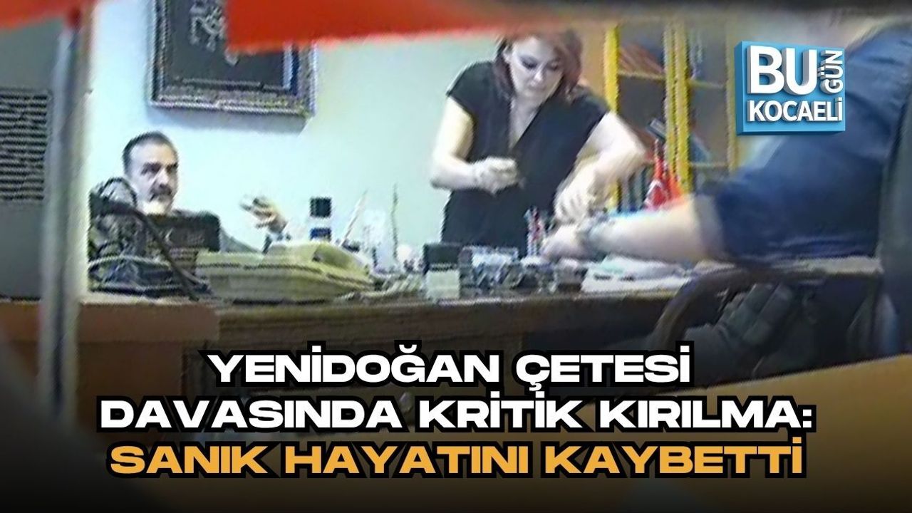 YENİDOĞAN ÇETESİ DAVASINDA KRİTİK GELİŞME: SANIK HAYATINI KAYBETTİ