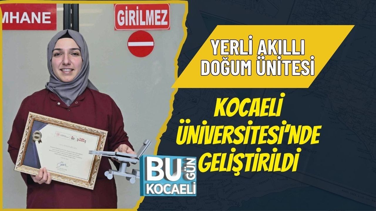 YERLİ AKILLI DOĞUM ÜNİTESİ KOCAELİ ÜNİVERSİTESİ’NDE GELİŞTİRİLDİ