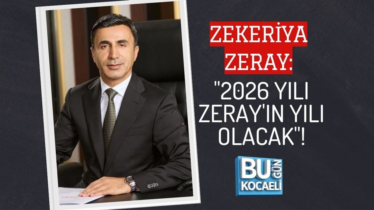 ZEKERİYA ZERAY: "2026 YILI ZERAY'IN YILI OLACAK"!