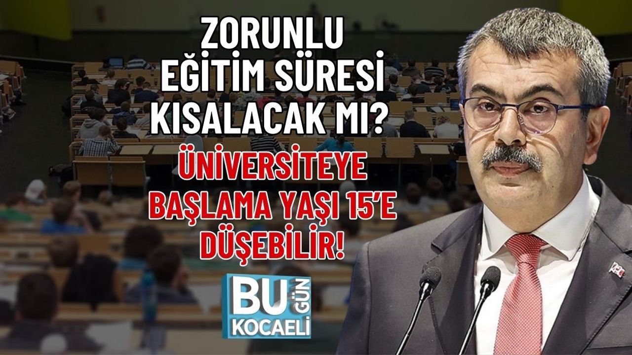 ZORUNLU EĞİTİM SÜRESİ KISALACAK MI? ÜNİVERSİTEYE BAŞLAMA YAŞI 15’E DÜŞEBİLİR!