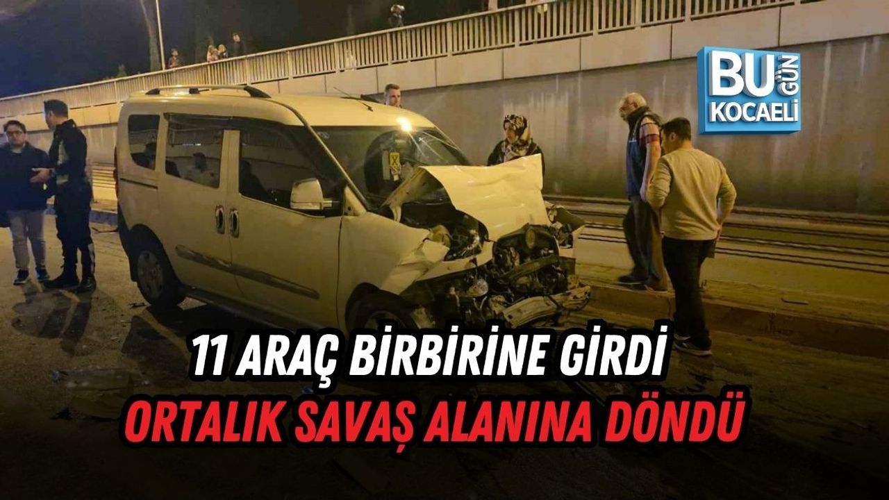11 ARAÇ BİRBİRİNE GİRDİ ORTALIK SAVAŞ ALANINA DÖNDÜ