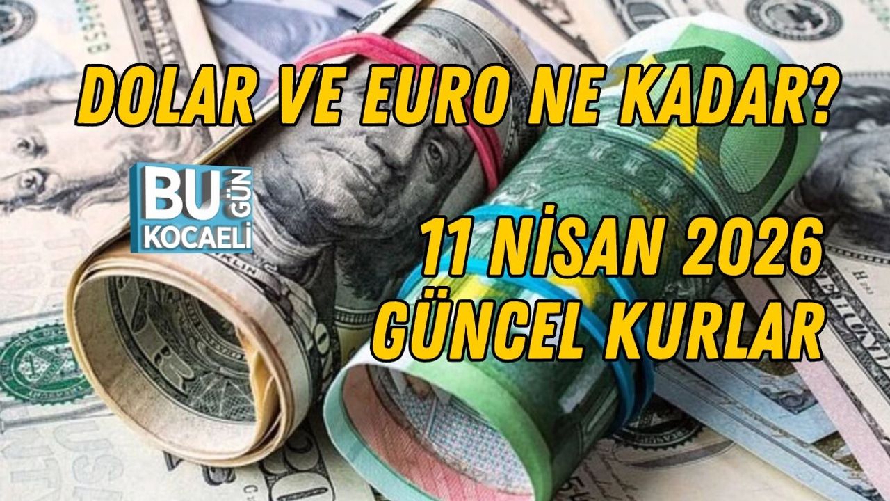 DOLAR VE EURO NE KADAR? 11 NİSAN 2026 GÜNCEL KURLAR