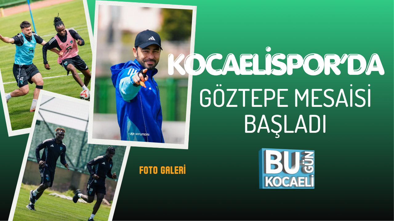 KOCAELİSPOR’DA GÖZTEPE MESAİSİ BAŞLADI