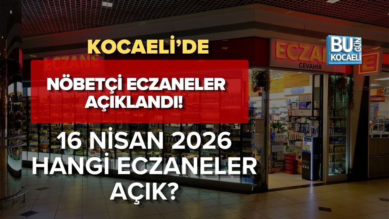 KOCAELİ’DE NÖBETÇİ ECZANELER AÇIKLANDI! 16 NİSAN 2026 HANGİ ECZANELER AÇIK?