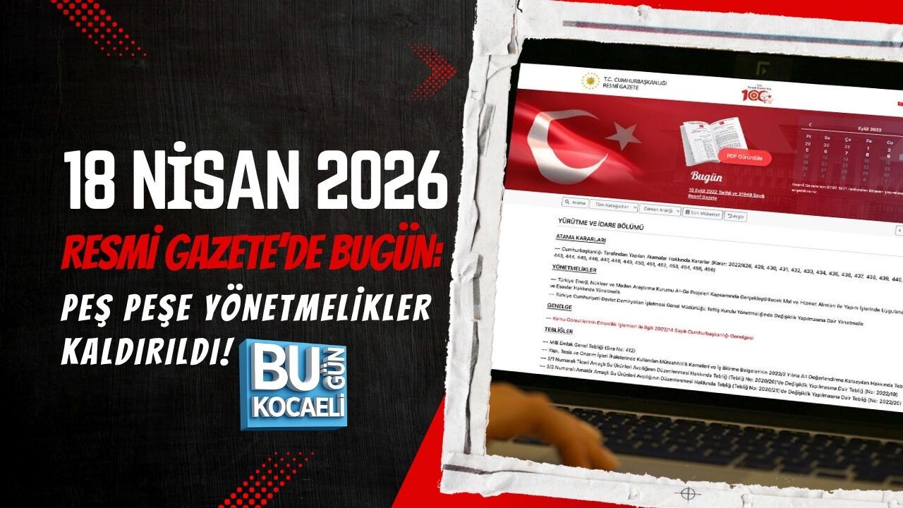 RESMİ GAZETE’DE BUGÜN: PEŞ PEŞE YÖNETMELİKLER KALDIRILDI!