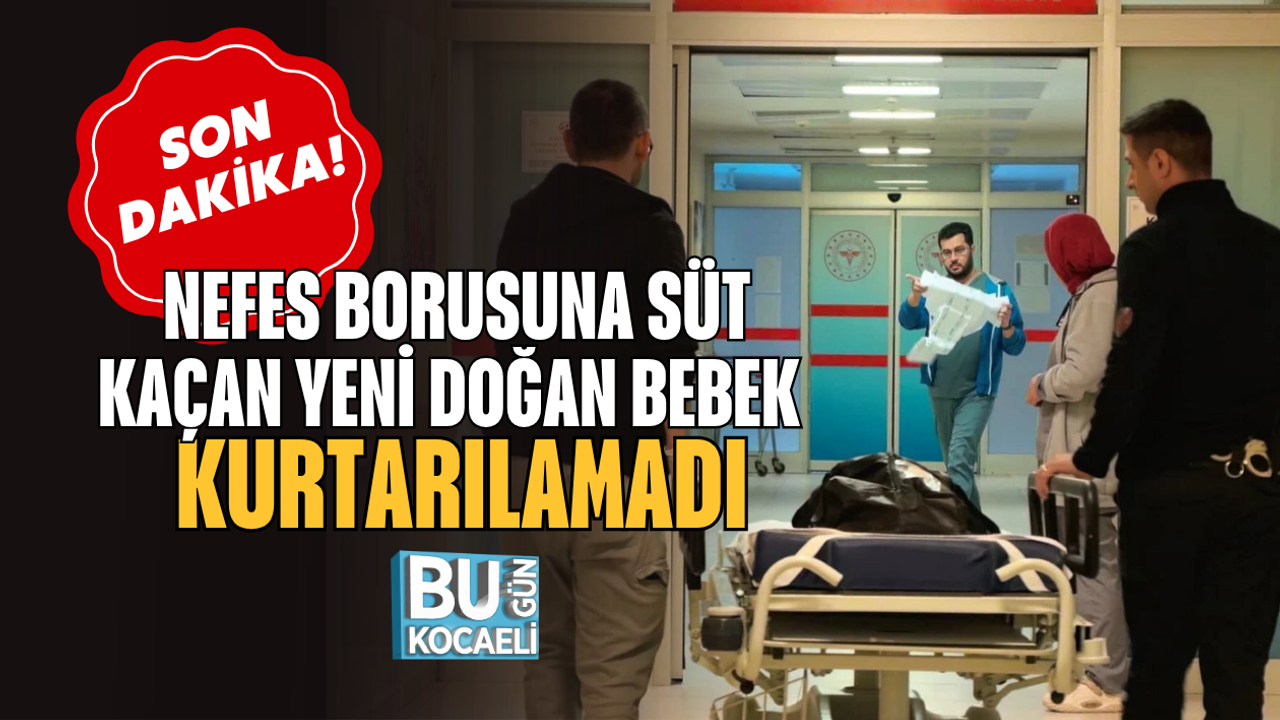 SON DAKİKA: NEFES BORUSUNA SÜT KAÇAN YENİ DOĞAN BEBEK KURTARILAMADI
