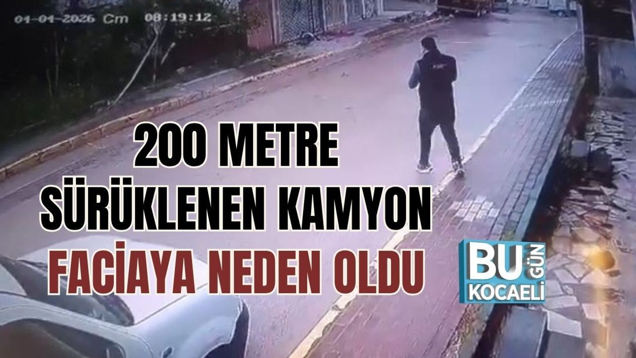 200 METRE SÜRÜKLENEN KAMYON FACİAYA NEDEN OLDU