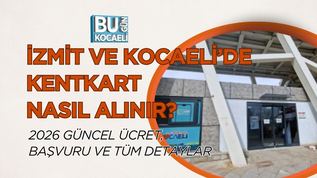 İZMİT VE KOCAELİ’DE KENTKART NASIL ALINIR? 2026 GÜNCEL ÜCRET, BAŞVURU VE TÜM DETAYLAR
