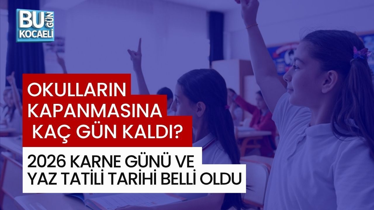 OKULLARIN KAPANMASINA KAÇ GÜN KALDI? 2026 KARNE GÜNÜ VE YAZ TATİLİ TARİHİ BELLİ OLDU