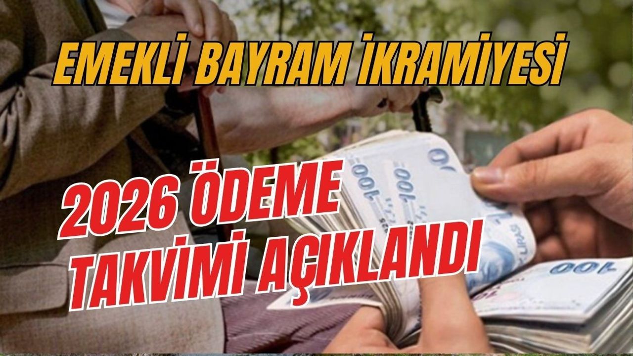 EMEKLİ BAYRAM İKRAMİYESİ 2026 ÖDEME TAKVİMİ AÇIKLANDI