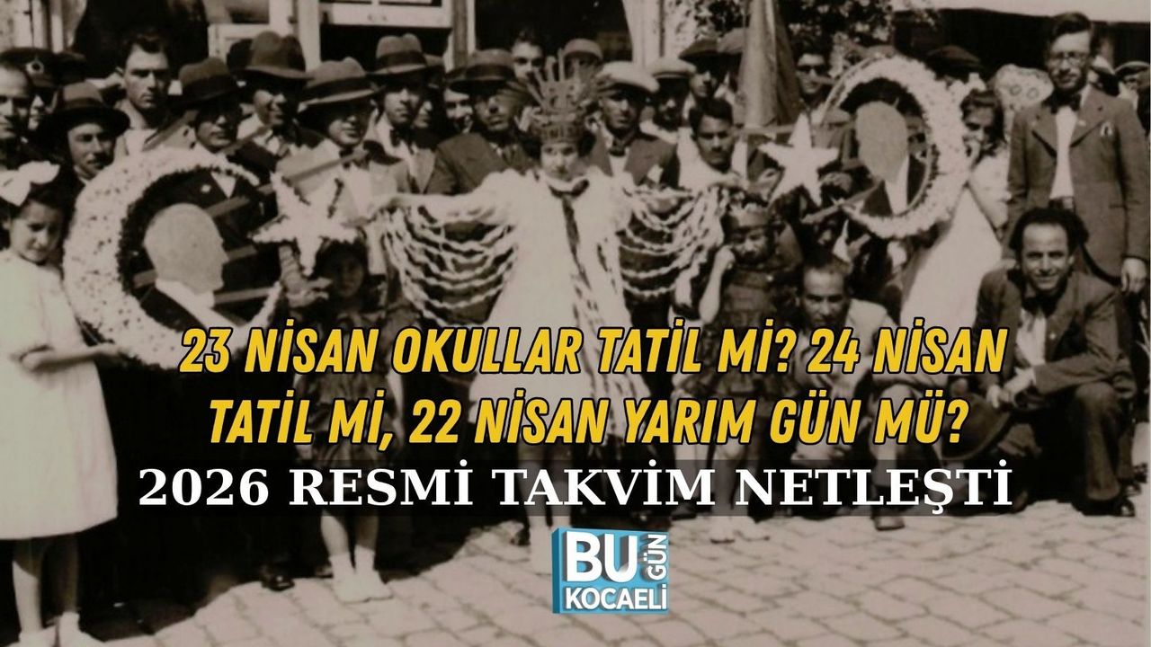 23 NİSAN OKULLAR TATİL Mİ? 24 NİSAN TATİL Mİ, 22 NİSAN YARIM GÜN MÜ? 2026 RESMİ TAKVİM NETLEŞTİ