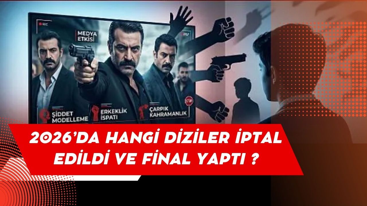 2026’DA HANGİ DİZİLER İPTAL EDİLDİ VE FİNAL YAPTI ?