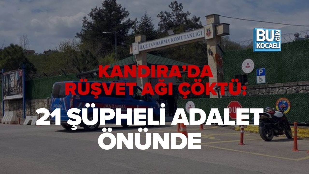 KANDIRA’DA RÜŞVET AĞI ÇÖKTÜ: 21 ŞÜPHELİ ADALET ÖNÜNDE