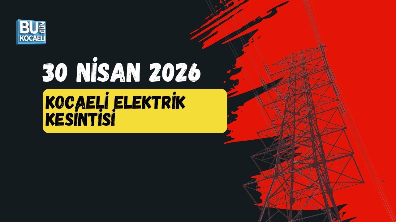 30 NİSAN 2026 KOCAELİ ELEKTRİK KESİNTİSİ