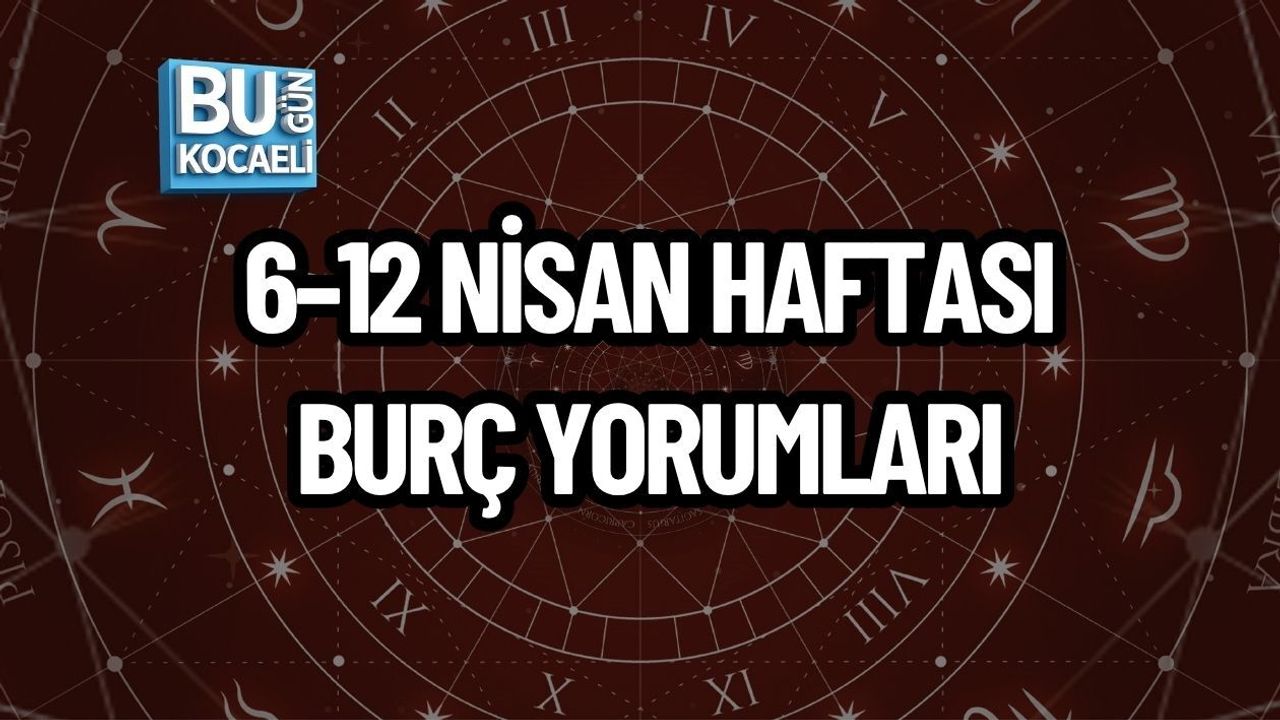 6–12 NİSAN HAFTASI BURÇ YORUMLARI AÇIKLANDI: BU HAFTA HANGİ BURCU NELER BEKLİYOR?