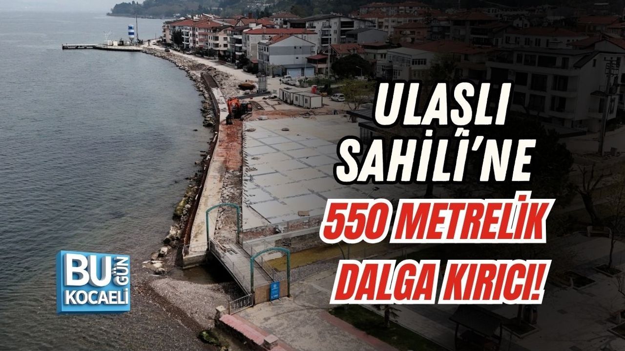 ULAŞLI SAHİLİ’NE 550 METRELİK DALGA KIRICI!