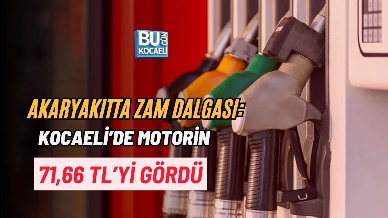 AKARYAKITTA ZAM DALGASI: KOCAELİ’DE MOTORİN 71,66 TL’Yİ GÖRDÜ