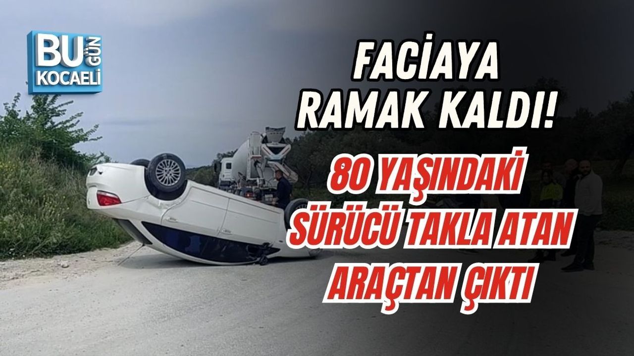 FACİAYA RAMAK KALDI! 80 YAŞINDAKİ SÜRÜCÜ TAKLA ATAN ARAÇTAN ÇIKTI