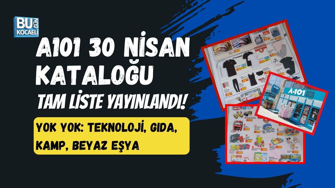 A101 30 NİSAN KATALOĞU TAM LİSTE YAYINLANDI! YOK YOK: TEKNOLOJİ, GIDA, KAMP, BEYAZ EŞYA