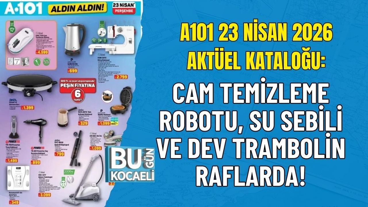 A101 23 NİSAN 2026 AKTÜEL KATALOĞU: CAM TEMİZLEME ROBOTU, SU SEBİLİ VE DEV TRAMBOLİN RAFLARDA!