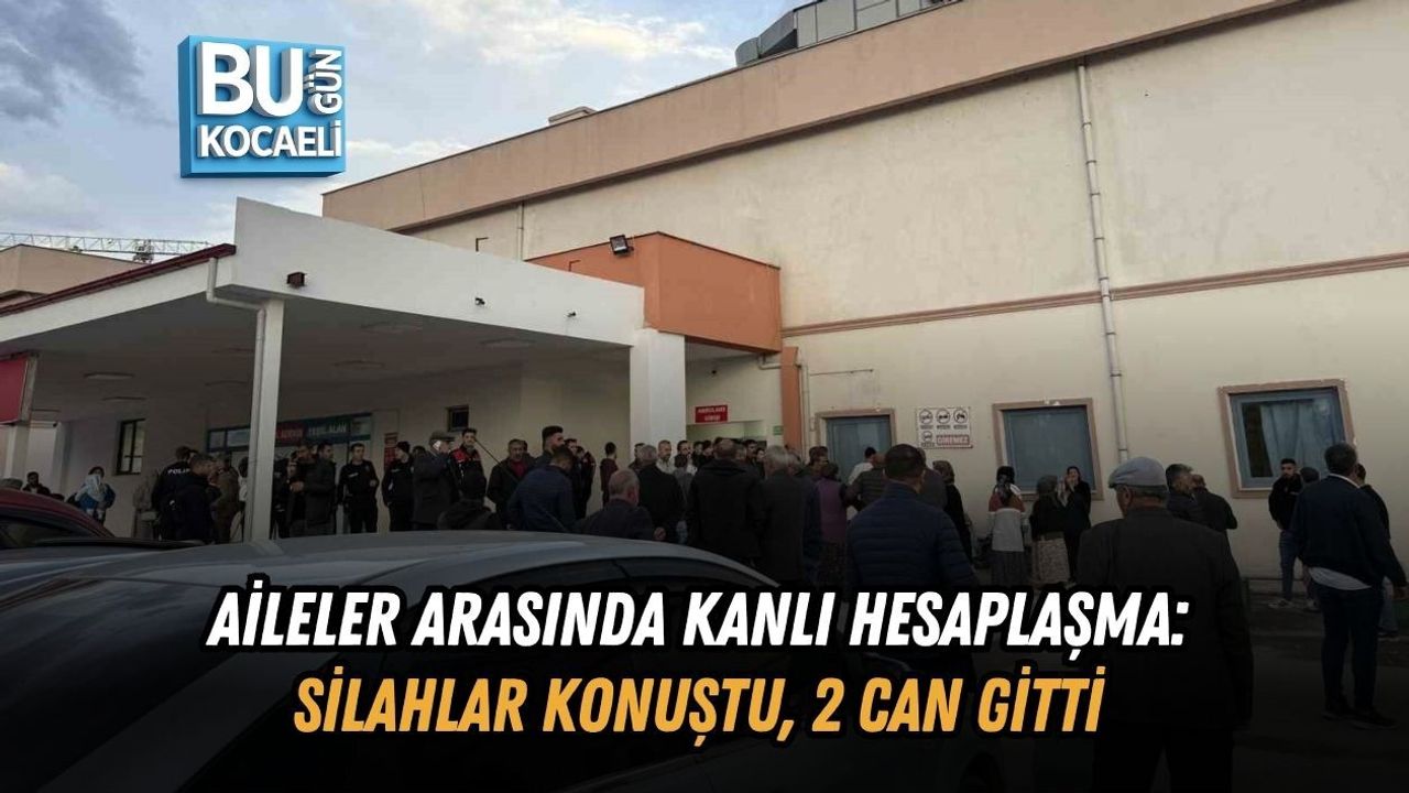 AİLELER ARASINDA KANLI HESAPLAŞMA: SİLAHLAR KONUŞTU, 2 CAN GİTTİ