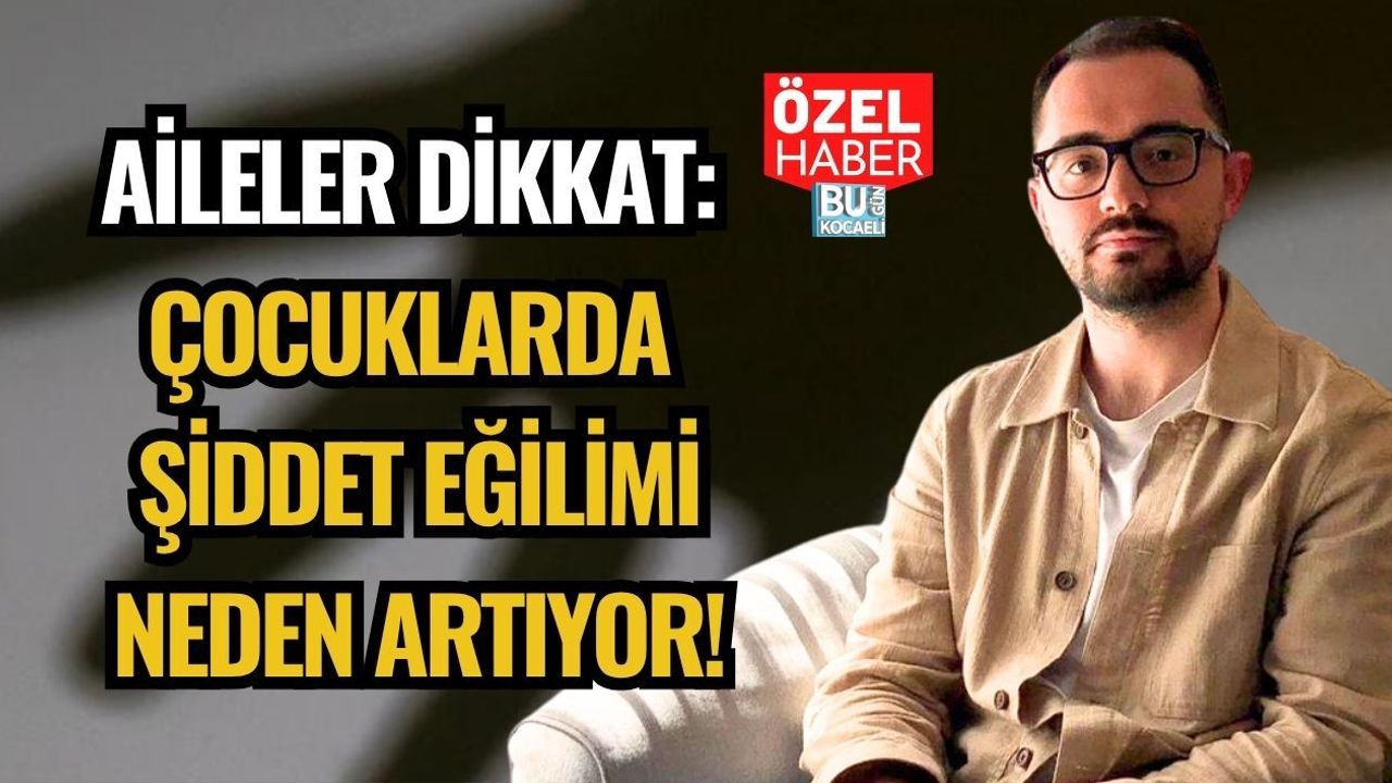 AİLELER DİKKAT: ÇOCUKLARDA ŞİDDET EĞİLİMİ NEDEN ARTIYOR!