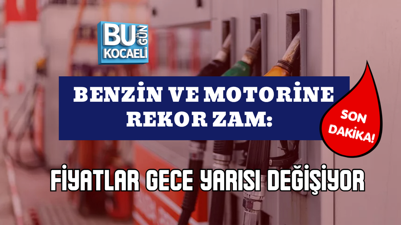 SON DAKİKA! BENZİN VE MOTORİNE REKOR ZAM: FİYATLAR GECE YARISI DEĞİŞİYOR