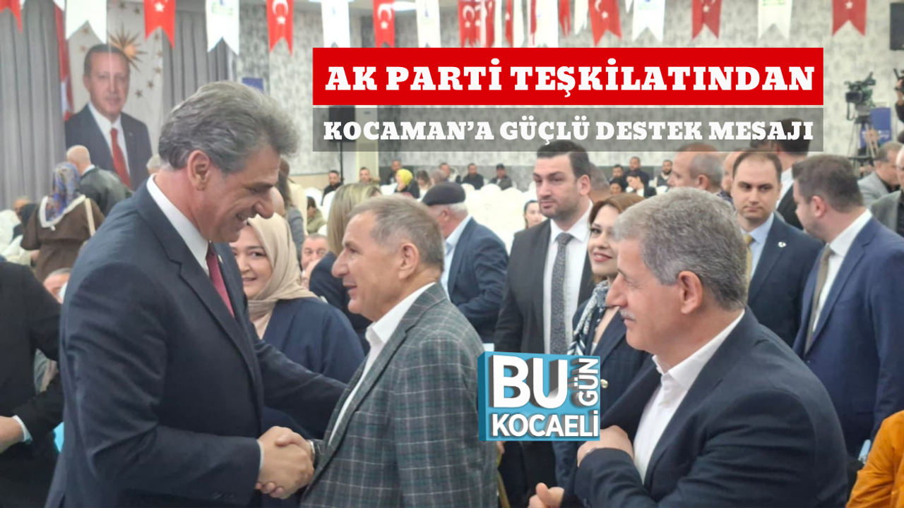 AK PARTİ TEŞKİLATINDAN KOCAMAN’A GÜÇLÜ DESTEK MESAJI
