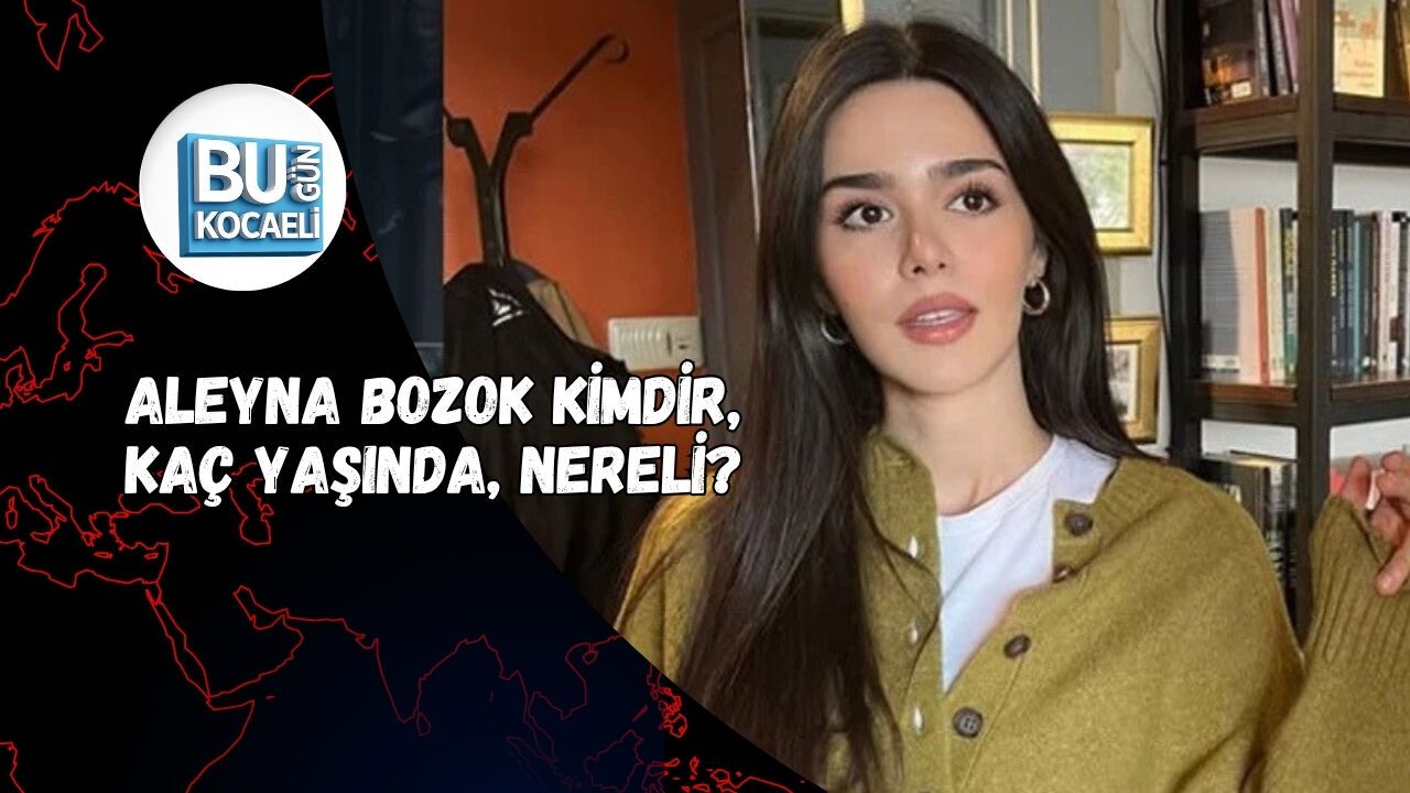 ALEYNA BOZOK KİMDİR, KAÇ YAŞINDA, NERELİ?